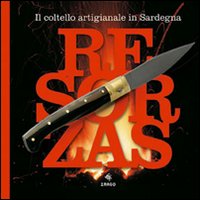 Resorzas. Il coltello artistico in Sardegna. Ediz. illustrata Resorzas. Il coltello artistico in Sardegna. Ediz. illustrata