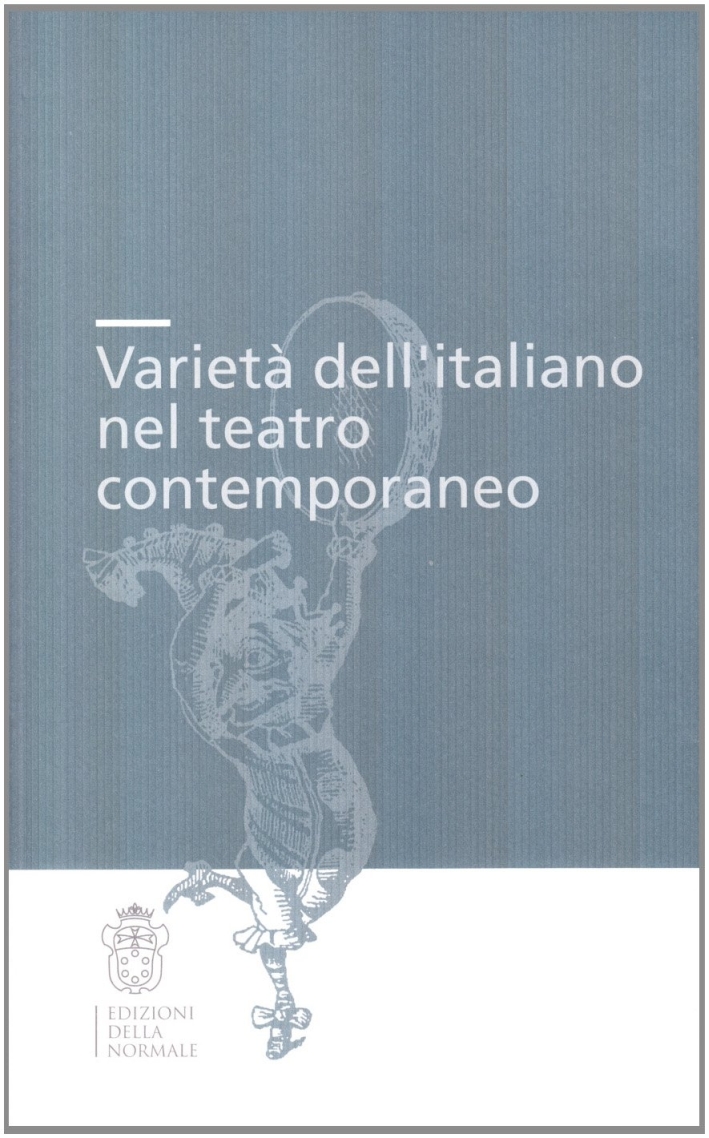 Varietà dell'italiano nel teatro contemporaneo. Atti della Giornata di studio Varietà dell'italiano nel teatro contemporaneo. Atti della Giornata di studio