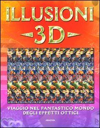 Illusioni 3D. Ediz. illustrata Illusioni 3D. Ediz. illustrata