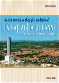 La battaglia di Canne. Alla luce delle fonti storiche. Realtà storica o abbaglio mediatico La battaglia di Canne. Alla luce delle fonti storiche. Realtà storica o abbaglio mediatico