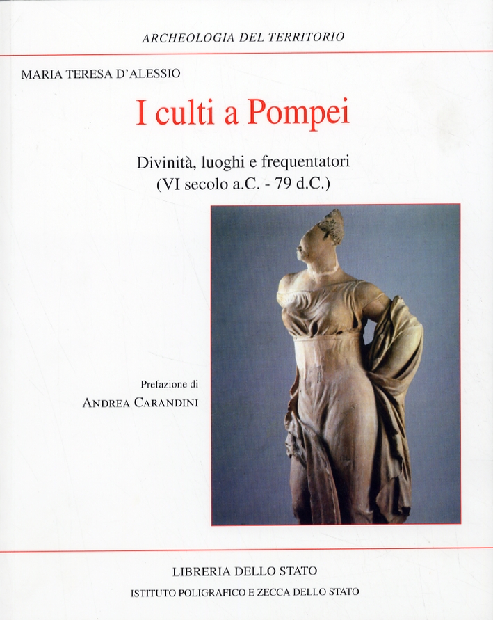 I culti a Pompei. Divinità, luoghi e frequentatori. (VI secolo a.C.- 79 d.C. ) I culti a Pompei. Divinità, luoghi e frequentatori. (VI secolo a.C.- 79 d.C. )