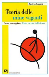 Teoria delle mine vaganti. Come maneggiare il lato oscuro della forza Teoria delle mine vaganti. Come maneggiare il lato oscuro della forza