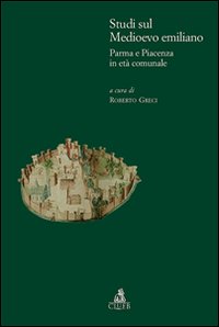Studi sul medioevo emiliano. Parma e Piacenza in età comunale Studi sul medioevo emiliano. Parma e Piacenza in età comunale