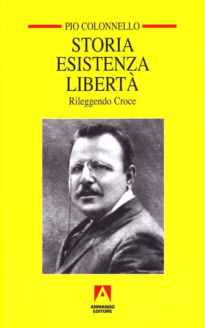 Storia esistenza libertà. Rileggendo Croce Storia esistenza libertà. Rileggendo Croce