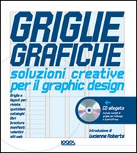 Griglie grafiche. Soluzioni creative per il design. Ediz. illustrata. Con CD-ROM Griglie grafiche. Soluzioni creative per il design. Ediz. illustrata. Con CD-ROM