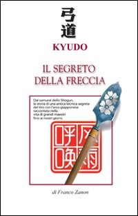 Kyudo. Il segreto della freccia Kyudo. Il segreto della freccia