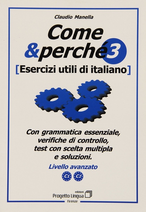 Come e Perché. Esercizi Utili di Italiano. Vol. 3: Livello Avanzato C1-C2 Come e Perché. Esercizi Utili di Italiano. Vol. 3: Livello Avanzato C1-C2