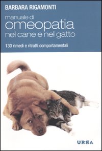 Manuale di Omeopatia nel Cane e nel Gatto. 130 Rimedi e Ritratti Comportamentali Manuale di Omeopatia nel Cane e nel Gatto. 130 Rimedi e Ritratti Comportamentali
