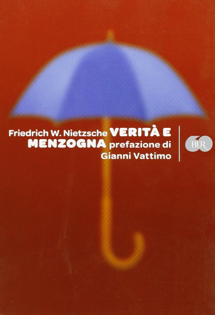 Verità e menzogna: La visione dionisiaca del mondo-La filosofia nell'epoca tragica dei greci-Su verità e menzogna in senso extramorale Verità e menzogna: La visione dionisiaca del mondo-La filosofia nell'epoca tragica dei greci-Su verità e menzogna in senso extramorale