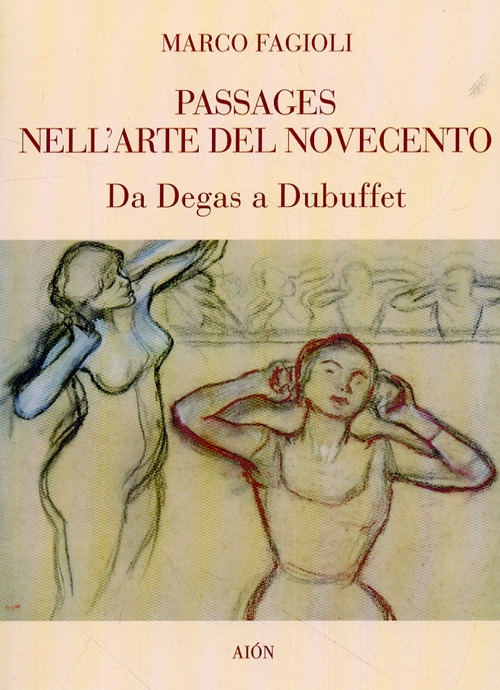 Passages nell'Arte del Novecento. Da Degas a Dubuffet Passages nell'Arte del Novecento. Da Degas a Dubuffet