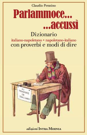 Parlammoce..accussì. Dizionario italiano-napoletano. Napoletano-italiano con proverbi e modi di dire Parlammoce..accussì. Dizionario italiano-napoletano. Napoletano-italiano con proverbi e modi di dire