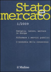 Stato e mercato. Quadrimestrale di analisi dei meccanismi e delle istituzioni sociali, politiche ed economiche (2009). Vol. 1 Stato e mercato. Quadrimestrale di analisi dei meccanismi e delle istituzioni sociali, politiche ed economiche (2009). Vol. 1