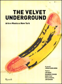 The Velvet Underground. Arte e musica a New York. Ediz. illustrata The Velvet Underground. Arte e musica a New York. Ediz. illustrata