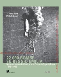 22.000 bombe su Reggio Emilia. Bombardamenti alleati e vita (e morte) quotidiana 1940-1945