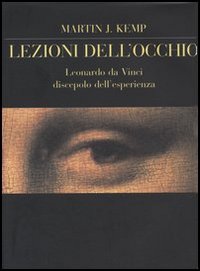 Lezioni dell'occhio. Leonardo da Vinci discepolo dell'esperienza Lezioni dell'occhio. Leonardo da Vinci discepolo dell'esperienza