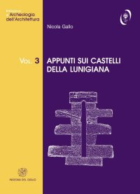 Biblioteca di Archeologia di Architettura. Appunti sui castelli della Lunigiana. 3