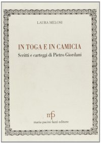 In toga e in camicia. Scritti e carteggi di Pietro Giordani