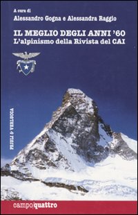 Il meglio degli anni Sessanta. L'alpinismo della rivista del CAI Il meglio degli anni Sessanta. L'alpinismo della rivista del CAI