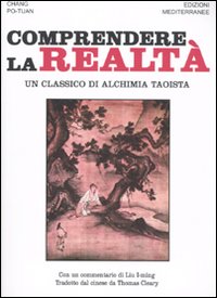 Comprendere la realtà. Un classico di alchimia taoista Comprendere la realtà. Un classico di alchimia taoista