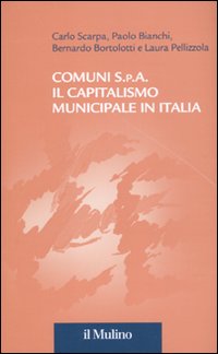 Comuni S.p.A. Il capitalismo municipale in Italia Comuni S.p.A. Il capitalismo municipale in Italia