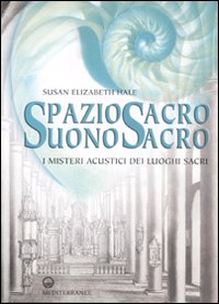 Spazio sacro, suono sacro. I misteri acustici dei luoghi sacri Spazio sacro, suono sacro. I misteri acustici dei luoghi sacri