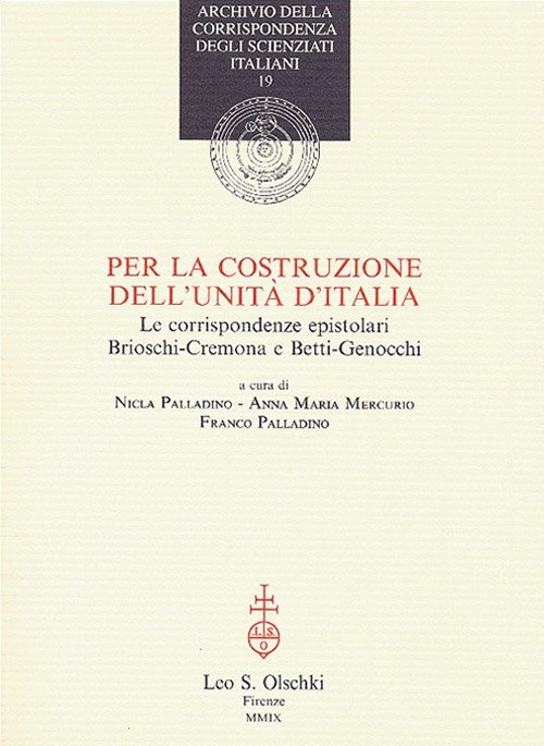 Per la costruzione dell'Unità d'Italia. Le corrispondenze epistolari Brioschi-Cremona e Betti-Genocchi Per la costruzione dell'Unità d'Italia. Le corrispondenze epistolari Brioschi-Cremona e Betti-Genocchi