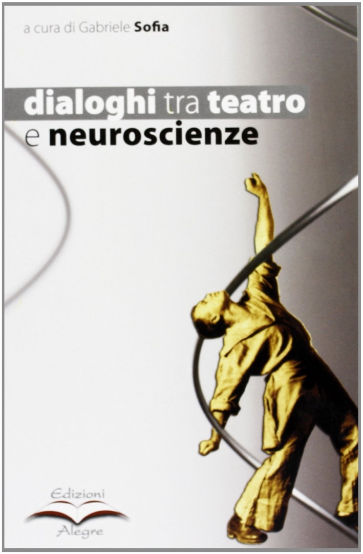 Dialoghi tra teatro e neuroscienze Dialoghi tra teatro e neuroscienze