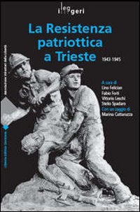 Resistenza patriottica a Trieste 1943-1945 Resistenza patriottica a Trieste 1943-1945