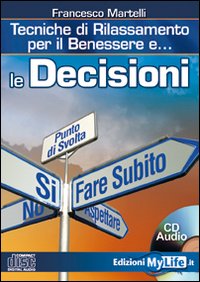 Le decisioni. Tecniche di rilassamento per il benessere. Con CD Audio Le decisioni. Tecniche di rilassamento per il benessere. Con CD Audio
