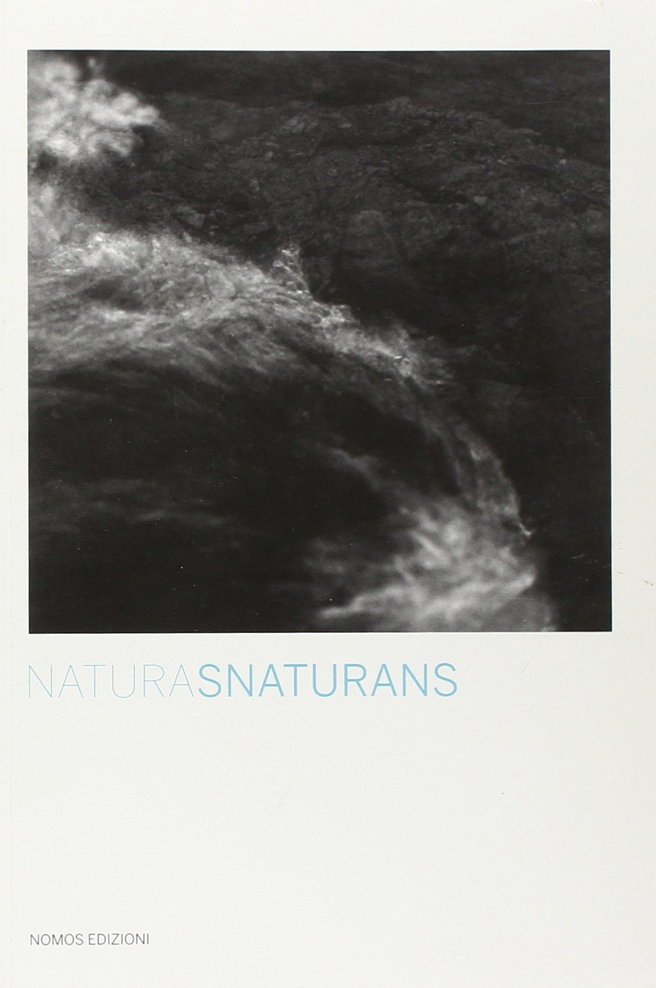 Natura snaturans. Ediz. illustrata Natura snaturans. Ediz. illustrata