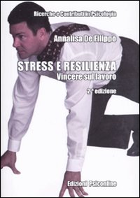 Stress e resilienza. Vincere sul lavoro Stress e resilienza. Vincere sul lavoro