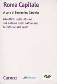 Roma capitale. Gli effetti della riforma sul sistema delle autonomie territoriali del Lazio Roma capitale. Gli effetti della riforma sul sistema delle autonomie territoriali del Lazio
