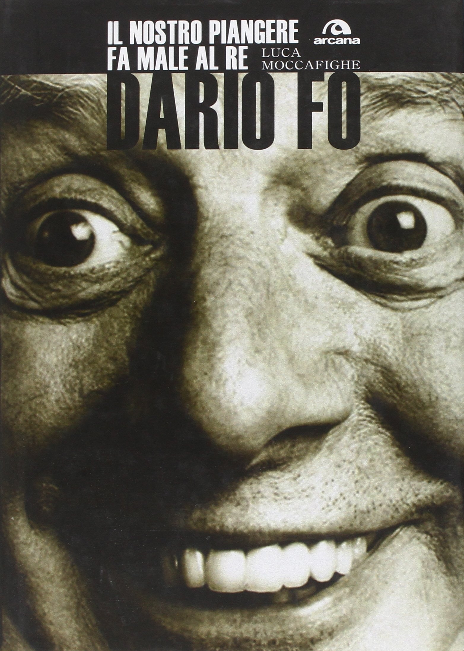Dario Fo. Il Nostro Piangere fa Male al re Dario Fo. Il Nostro Piangere fa Male al re