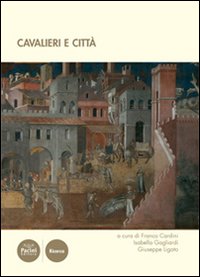 Cavalieri e città. Atti del III convegno internazionale di studi (Volterra, 19-21 giugno 2008) Cavalieri e città. Atti del III convegno internazionale di studi (Volterra, 19-21 giugno 2008)