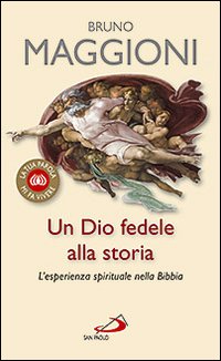Un Dio Fedele alla Storia. L'Esperienza Spirituale nella Bibbia Un Dio Fedele alla Storia. L'Esperienza Spirituale nella Bibbia