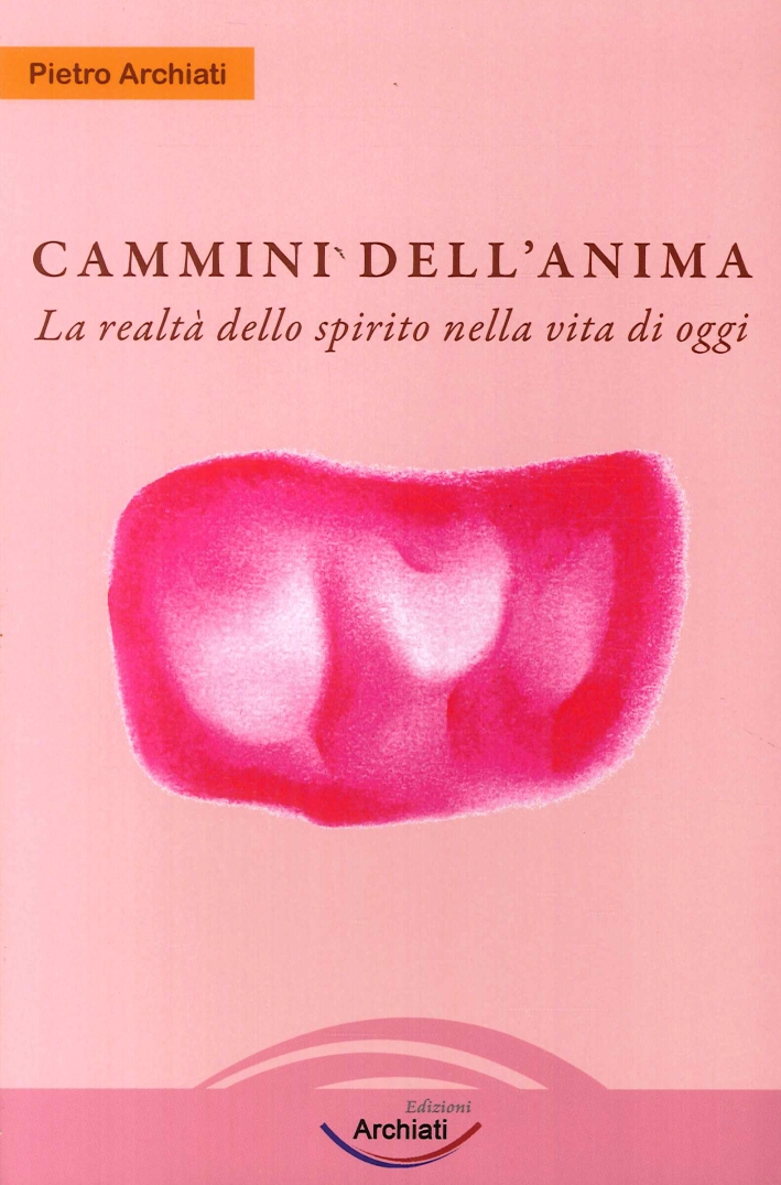 Cammini dell'anima. La realtà dello spirito nella vita di oggi