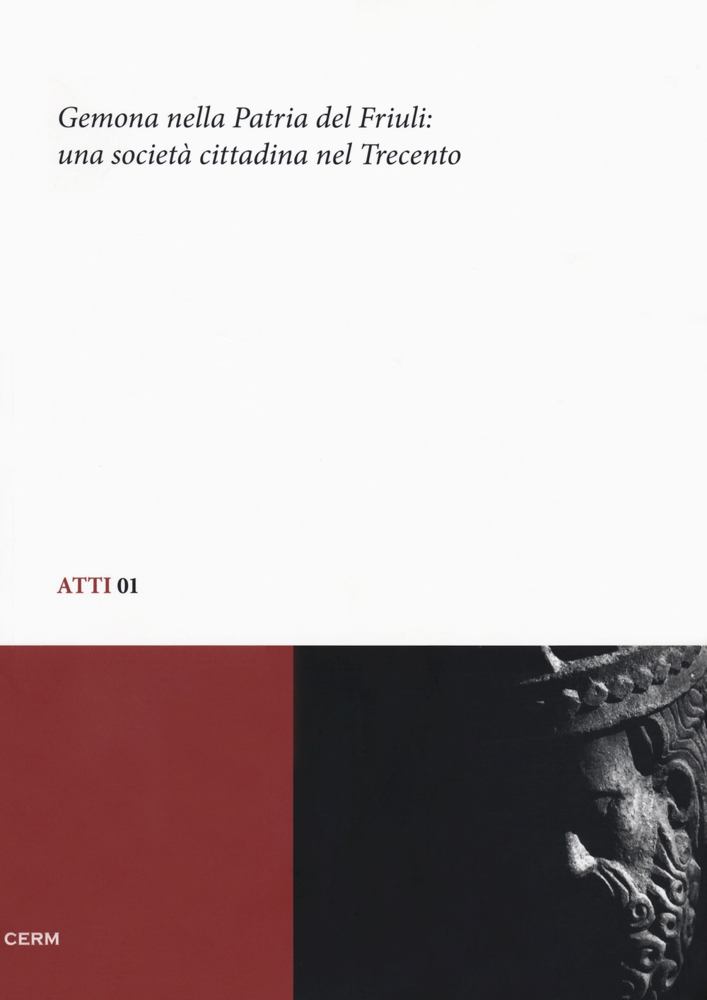 Gemona nella patria del Friuli. Una società cittadina nel Trecento: Atti del convegno di studio (Gemona, 5-6 dicembre 2008) Gemona nella patria del Friuli. Una società cittadina nel Trecento: Atti del convegno di studio (Gemona, 5-6 dicembre 2008)