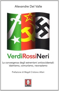 Verdi, rossi, neri. L'alleanza fra l'islamismo radicale e gli opposti estremismi