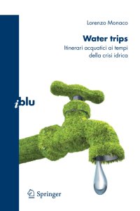 Water trips. Itinerari acquatici ai tempi della crisi idrica