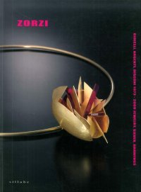 Alberto Zorzi. Gioielli, argenti, disegni. Jewels, Silverworks and Drawings 1973-2009