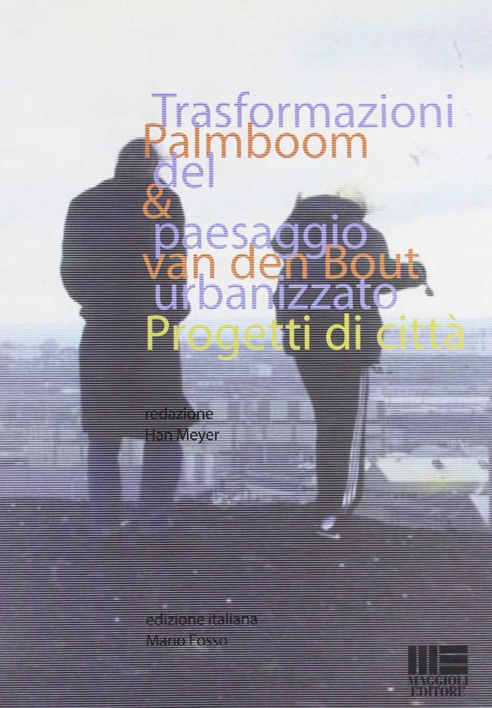 Trasformazioni del Paesaggio Urbanizzato. Progetti di Città Trasformazioni del Paesaggio Urbanizzato. Progetti di Città