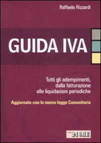 Guida IVA. Adempimenti. Dalla fatturazione alle liquidazioni periodiche Guida IVA. Adempimenti. Dalla fatturazione alle liquidazioni periodiche