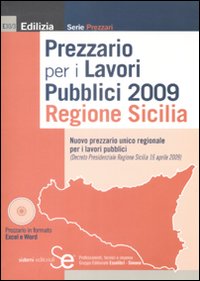Prezzario per i lavori pubblici 2009. Regione Sicilia. Con CD-ROM Prezzario per i lavori pubblici 2009. Regione Sicilia. Con CD-ROM