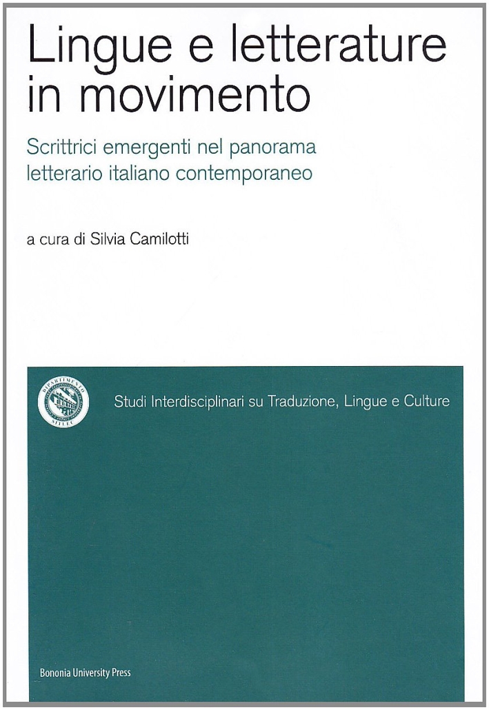 Lingue e letterature in movimento. Scrittrici emergenti nel panorama letterario italiano contemporaneo Lingue e letterature in movimento. Scrittrici emergenti nel panorama letterario italiano contemporaneo