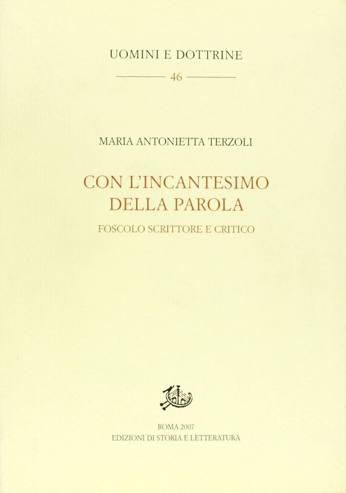 Con l'incantesimo della parola. Foscolo scrittore e critico Con l'incantesimo della parola. Foscolo scrittore e critico