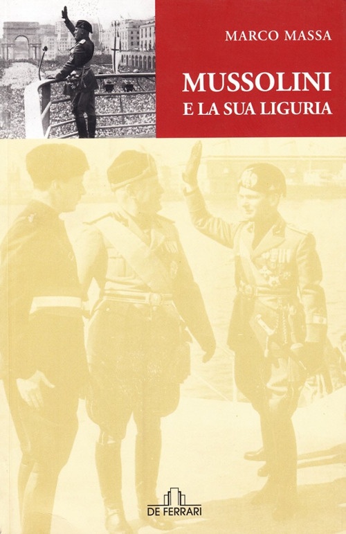 Mussolini e la Sua Liguria Mussolini e la Sua Liguria