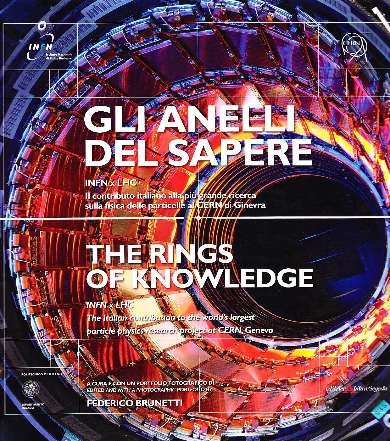 Gli anelli del sapere INFN X LHC. Il contributo italiano alla più grande ricerca sulla fisica delle particelle al CERN di Ginevra. Ediz. italiana e inglese Gli anelli del sapere INFN X LHC. Il contributo italiano alla più grande ricerca sulla fisica delle particelle al CERN di Ginevra. Ediz. italiana e inglese