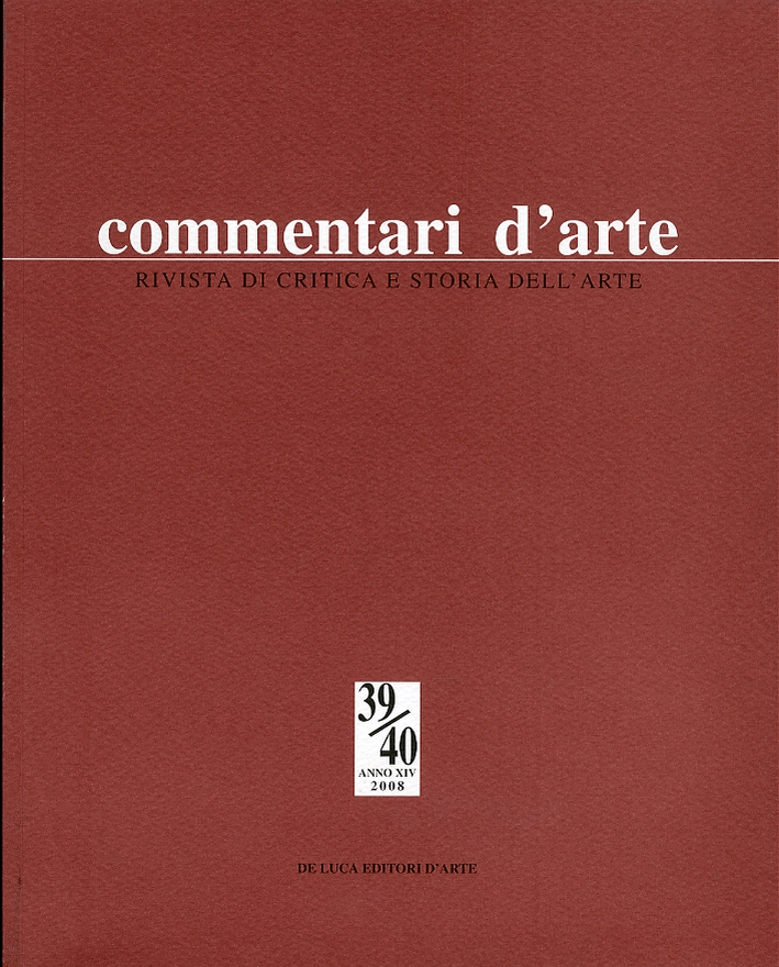 Commentari d'arte. Rivista di critica e storia dell'arte. Anno XIV. 39/40. Gennaio - agosto 2008 Commentari d'arte. Rivista di critica e storia dell'arte. Anno XIV. 39/40. Gennaio - agosto 2008