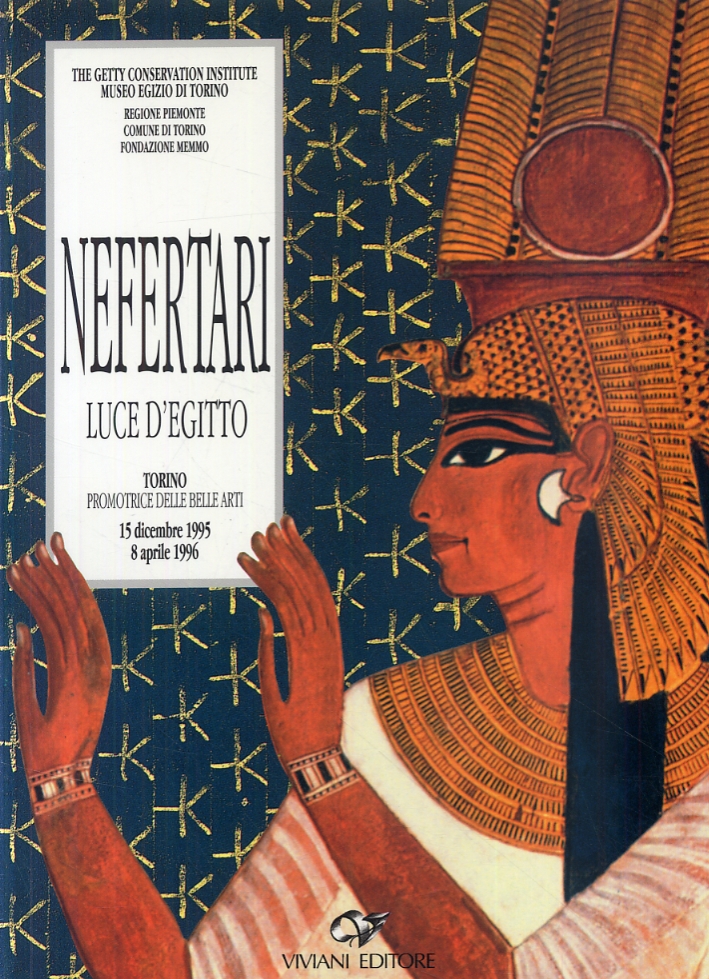 Nefertari. Luce d'Egitto. Guida alla mostra e all'itinerario in Museo Nefertari. Luce d'Egitto. Guida alla mostra e all'itinerario in Museo