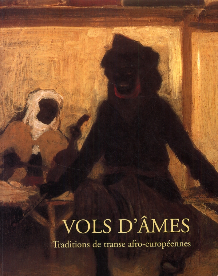 Vols d'Ames. Traditions de transe afro-européennes Vols d'Ames. Traditions de transe afro-européennes